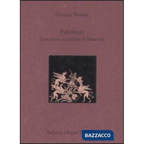 Paleologo. Grandezza e caduta di Bisanzio. Testo greco a fronte