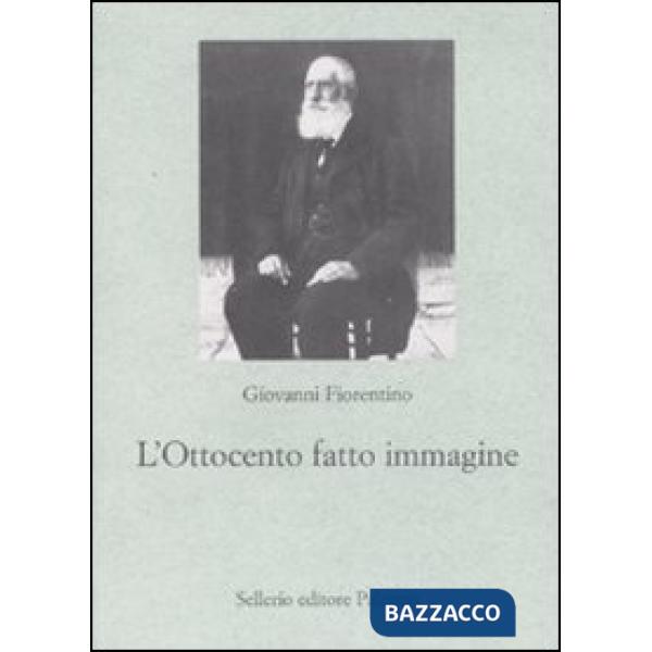 Ottocento fatto immagine. Dalla fotografia al cinema, origini della comunicazione di massa (L')