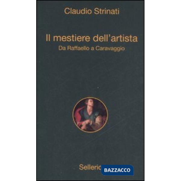 Mestiere dell'artista. Da Raffaello a Caravaggio (Il)