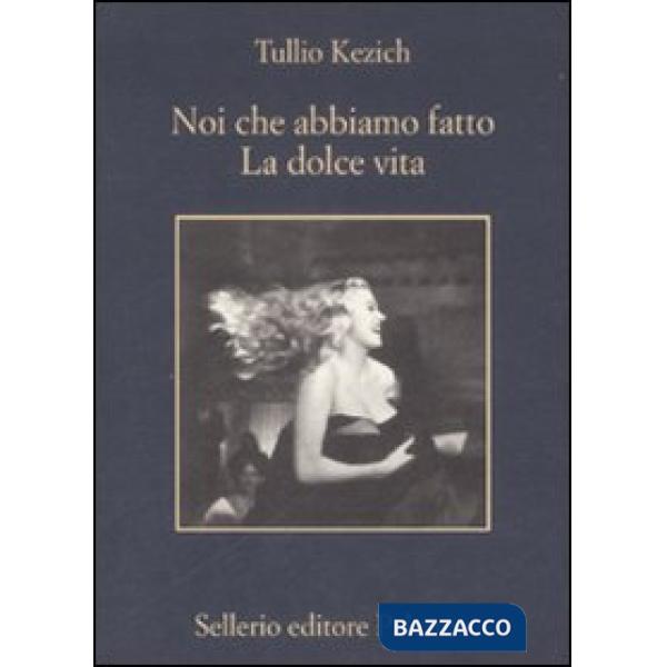 Noi che abbiamo fatto «La dolce vita»