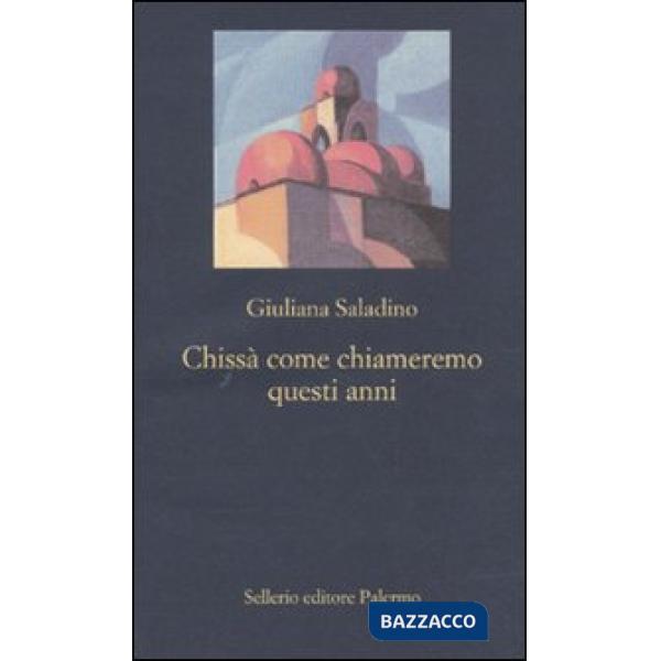 Chissà come chiameremo questi anni