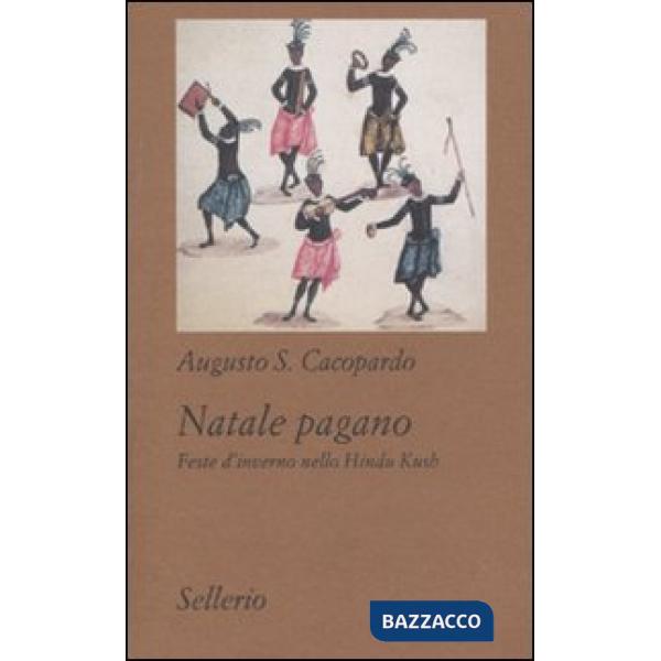 Natale pagano. Feste d'inverno nello Hindu Kush