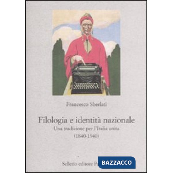 Filologia e identità nazionale. Una tradizione per l'Italia unita (1840-1940)