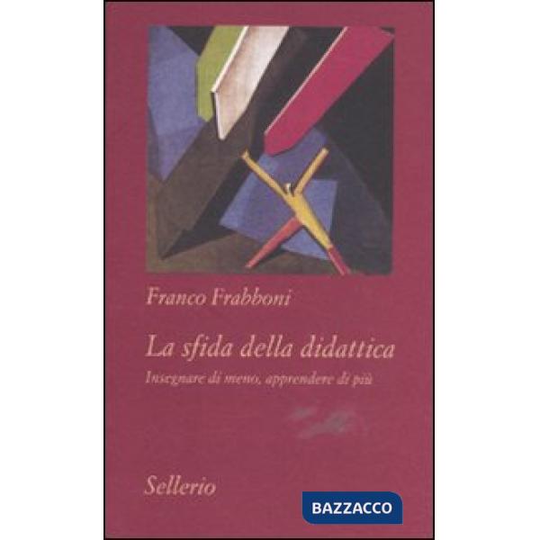Sfida della didattica. Insegnare di meno, apprendere di più (La)