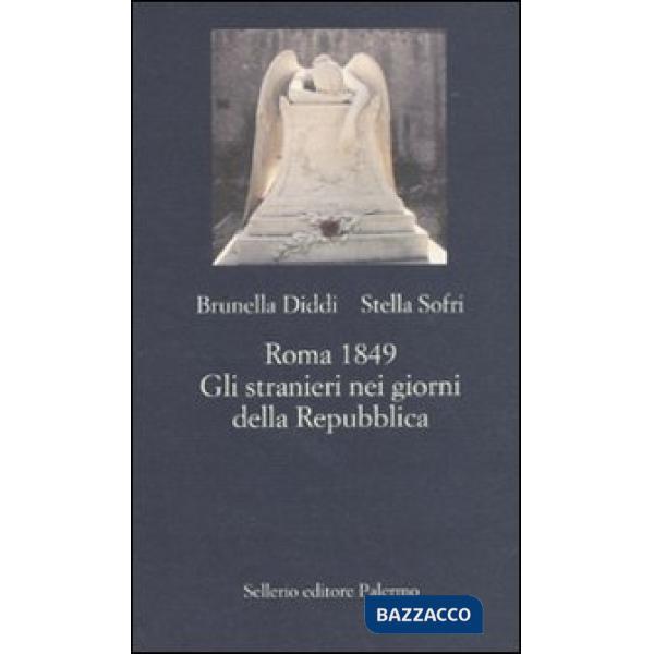 Roma 1849. Gli stranieri nei giorni della Repubblica