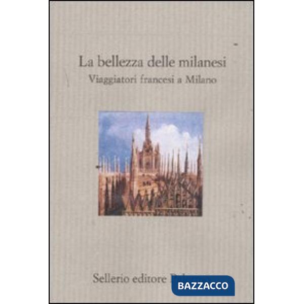 Bellezza delle milanesi. Viaggiatori francesi a Milano (La)