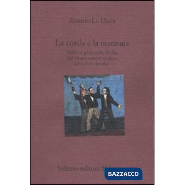 Corda e la mannaia. Delitti e pene nella Sicilia del «buon tempo antico» (XVI-XVIII secolo) (La)