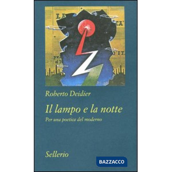 Lampo e la notte. Per una poetica del moderno (Il)