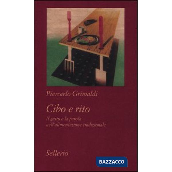 Cibo e rito. Il gesto e la parola nell'alimentazione tradizionale