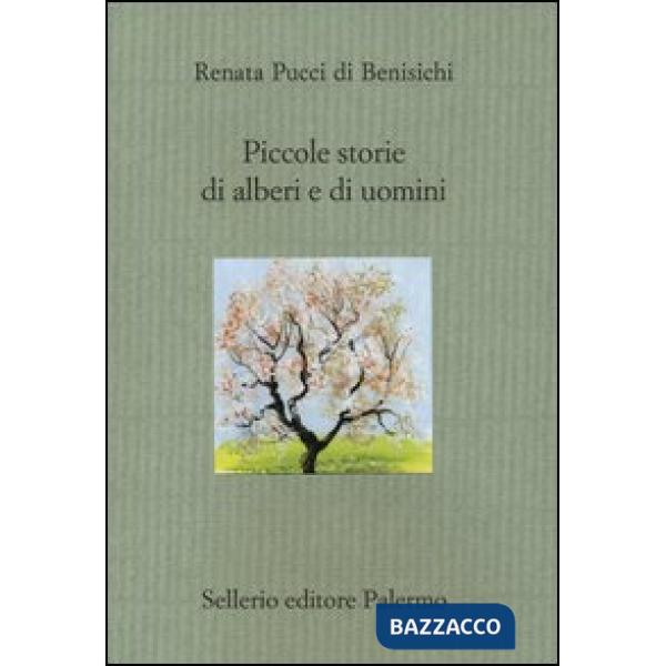 Piccole storie di alberi e di uomini. Ediz. illustrata