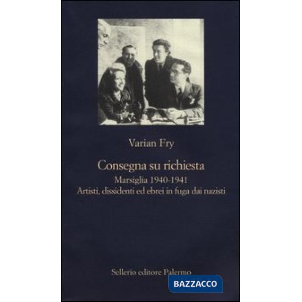 Consegna su richiesta. Marsiglia 1940-1941. Artisti, dissidenti ed ebrei in fuga