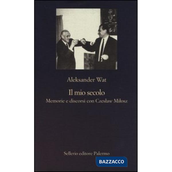 Mio secolo. Memorie e discorsi con Czeslaw Milosz (Il)