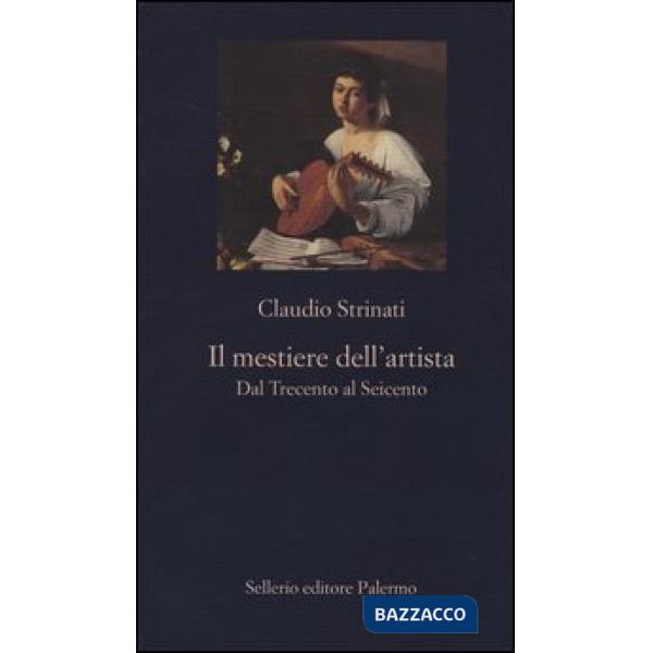 Mestiere dell'artista. Dal Trecento al Seicento (Il)