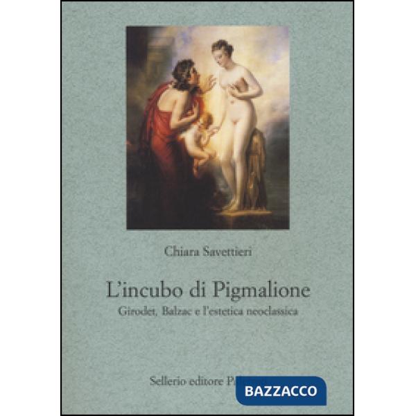 Incubo di Pigmalione. Girodet, Balzac e l'estetica neoclassica (L')