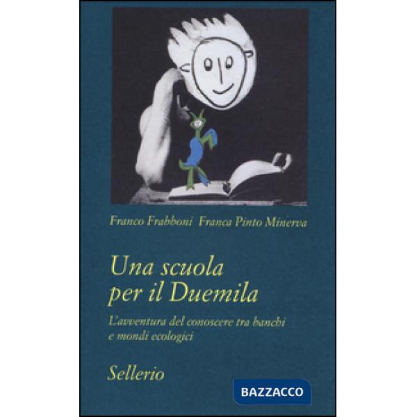 Scuola per il Duemila. L'avventura del conoscere tra banchi e mondi ecologici (Una)