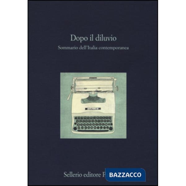 Dopo il diluvio. Sommario dell'Italia contemporanea