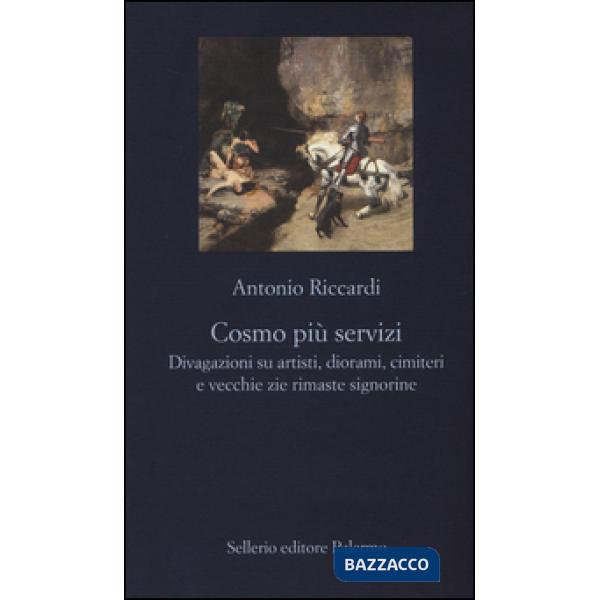 Cosmo più servizi. Divagazioni su artisti, diorami, cimiteri e vecchie zie rimaste signorine