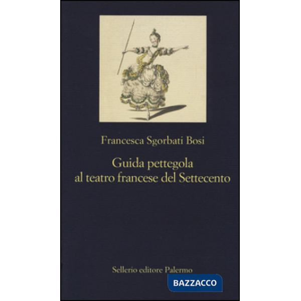 Guida pettegola al teatro francese del Settecento