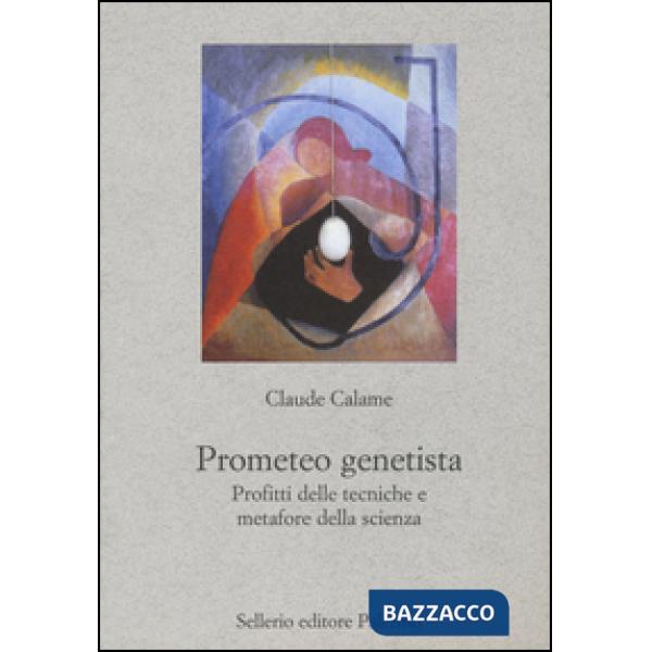 Prometeo genetista. Profitti delle tecniche e metafore della scienza