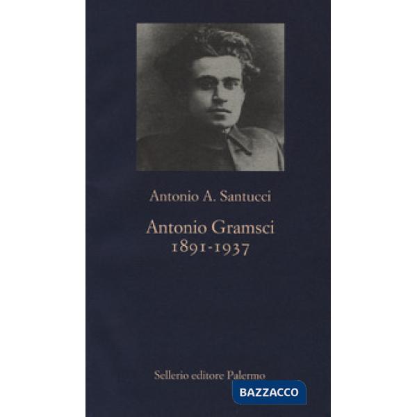 Antonio Gramsci. 1891-1937