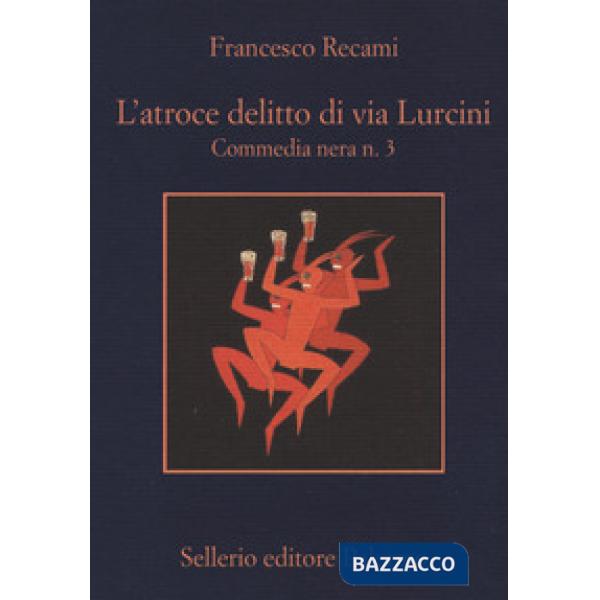 Atroce delitto di via Lurcini. Commedia nera n. 3 (L')