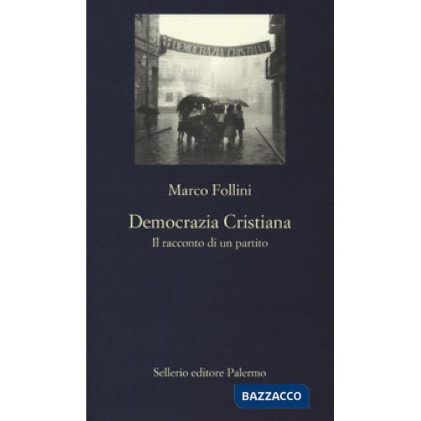 Democrazia Cristiana. Il racconto di un partito