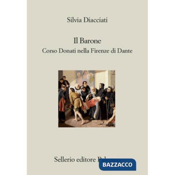 Barone. Corso Donati nella Firenze di Dante (Il)