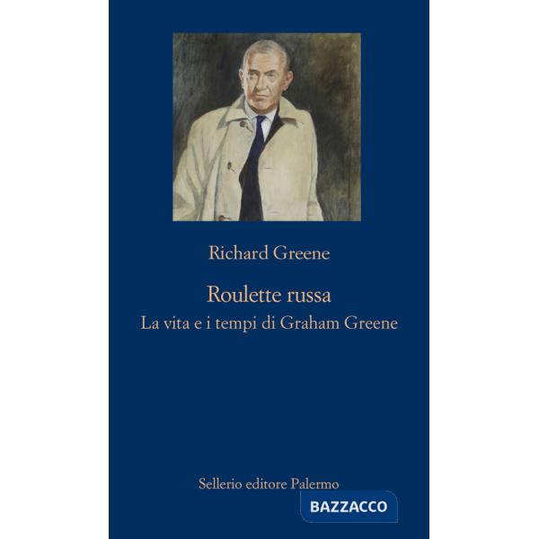 Roulette russa. La vita e il tempo di Graham Greene