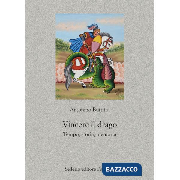 Vincere il drago. Tempo, storia, memoria