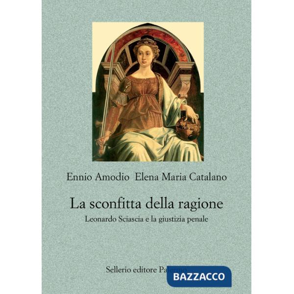 Sconfitta della ragione. Leonardo Sciascia e la giustizia penale (La)