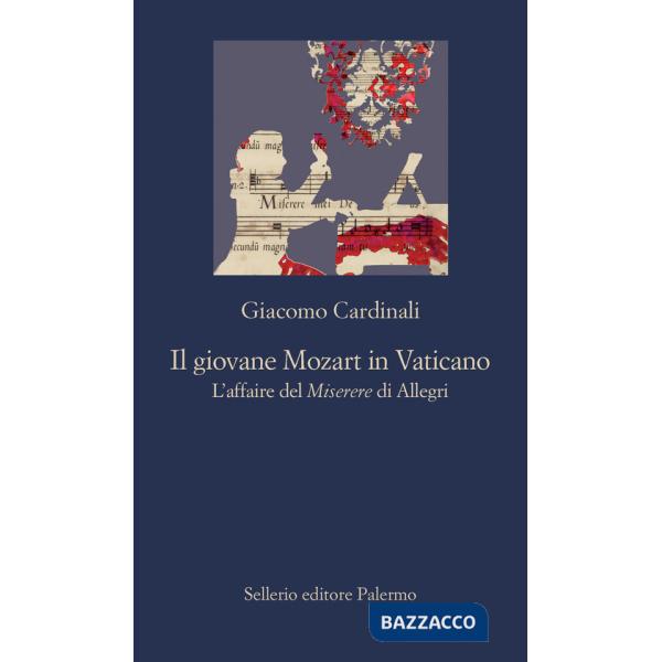 Giovane Mozart in Vaticano. L'affaire del Miserere di Allegri (Il)