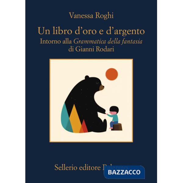 Libro d'oro e d'argento. Intorno alla «Grammatica della fantasia» di Gianni Rodari (Un)