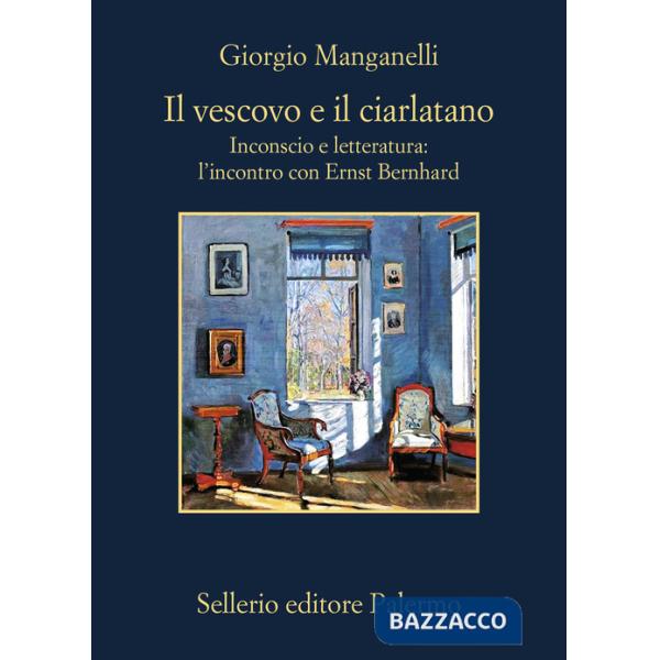 Vescovo e il ciarlatano. Inconscio e letteratura: l'incontro con Ernst Bernhard (Il)