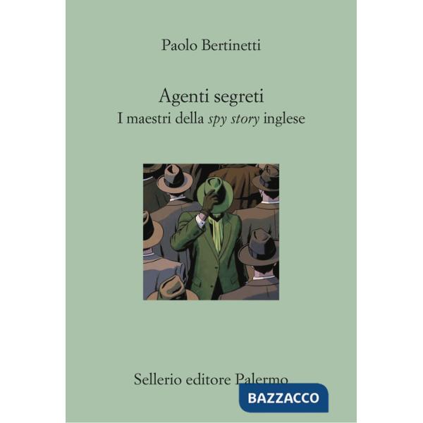 Agenti segreti. I maestri della spy story inglese