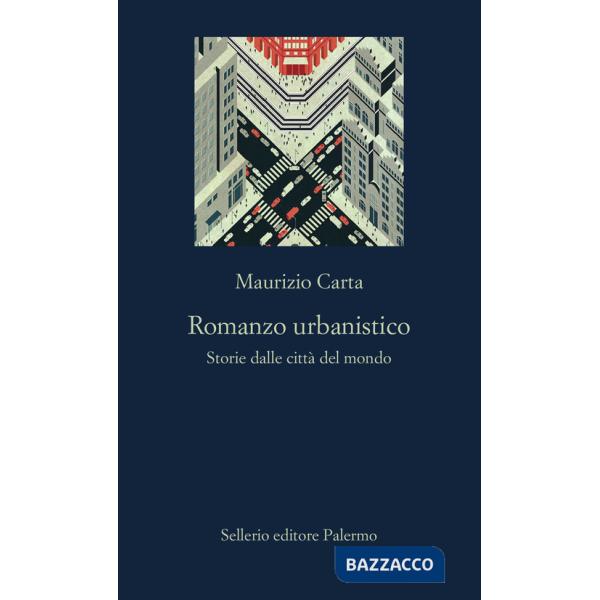 Romanzo urbanistico. Storia delle città del mondo