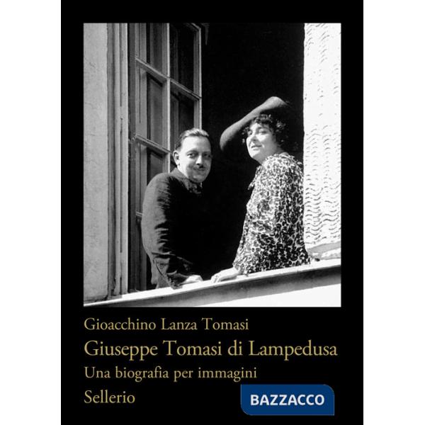 Giuseppe Tomasi di Lampedusa. Una biografia per immagini