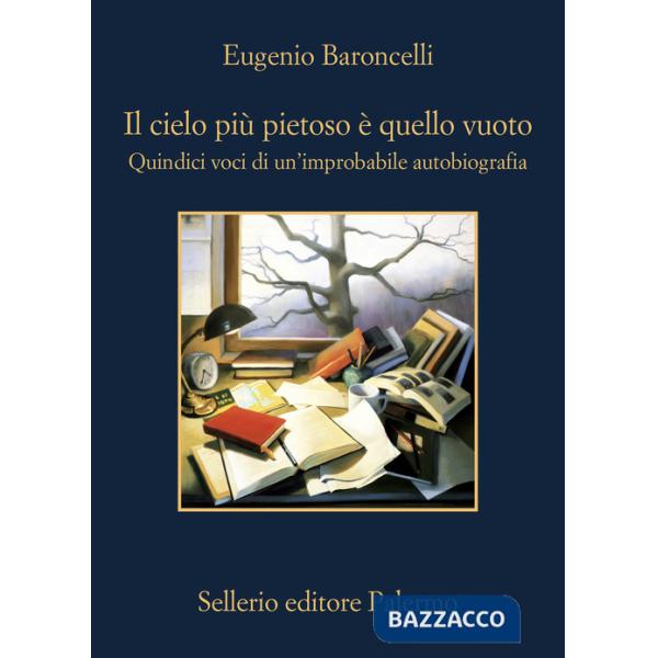 Cielo più pietoso è quello vuoto. Quindici voci di un'improbabile autobiografia (Il)