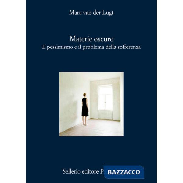 Materie oscure. Il pessimismo e il problema della sofferenza