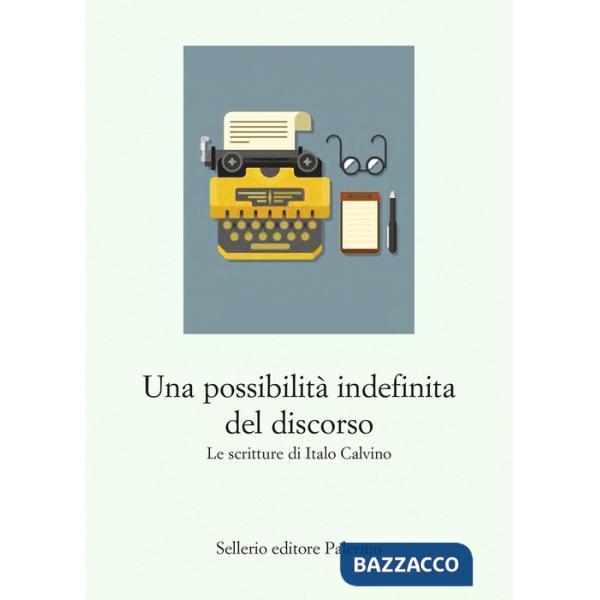Possibilità indefinita del discorso. Le scritture di Italo Calvino (Una)