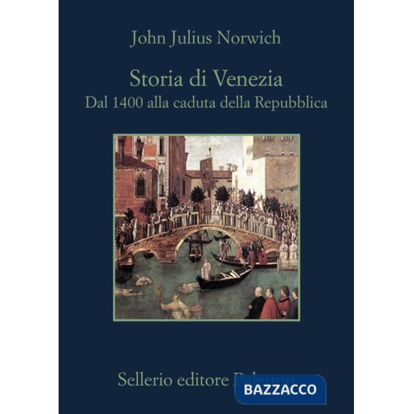 Storia di Venezia. Dal 1400 alla caduta della Repubblica