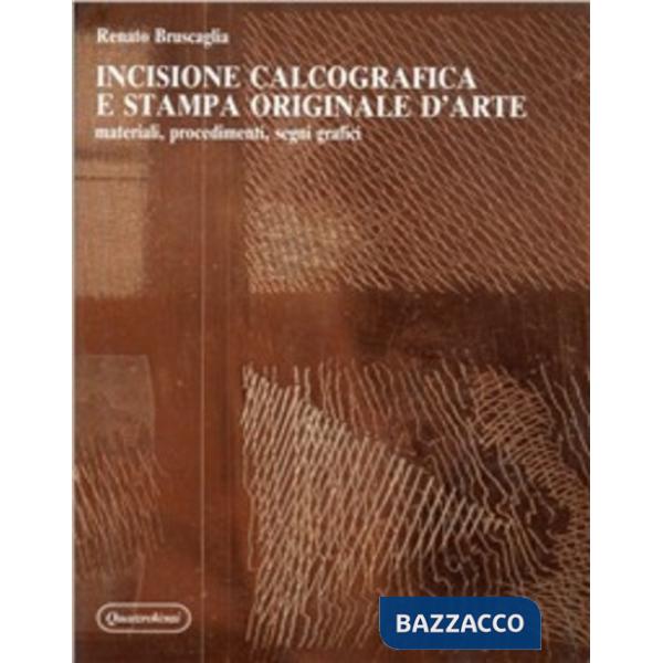 Incisione calcografica e stampa originale d'arte. Materiali, procedimenti, segni grafici