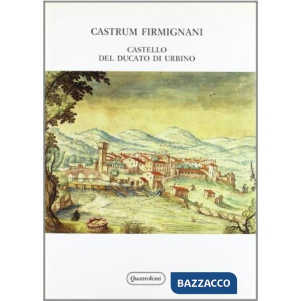Castrum Firmignani. Castello del ducato di Urbino