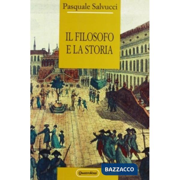 Filosofo e la storia. Saggi, interventi, conferenze (Il)