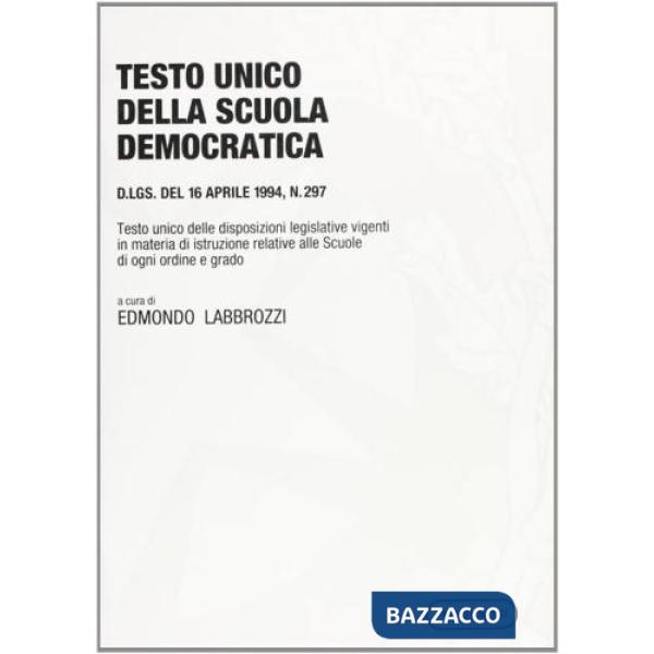 Testo Unico della scuola democratica. DL 16 aprile 1994, n. 297. Testo Unico delle disposizioni legislative vigenti in materia d