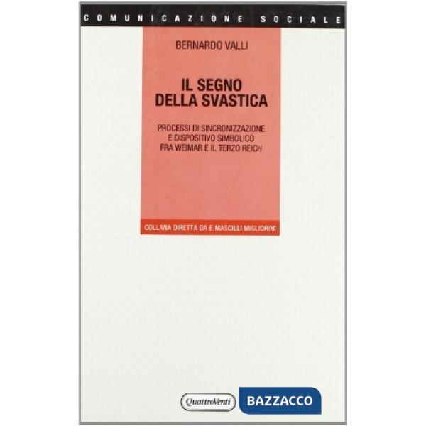 Segno della svastica. Processi di sincronizzazione e dispositivo simbolico fra Weimar e il Terzo Reich (Il)