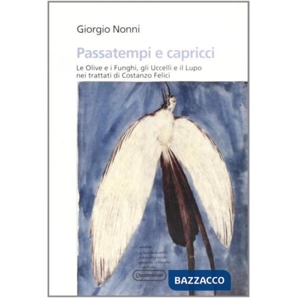 Passatempi e capricci. Le olive e i funghi, gli uccelli e il lupo nei trattati di Costanzo Felici