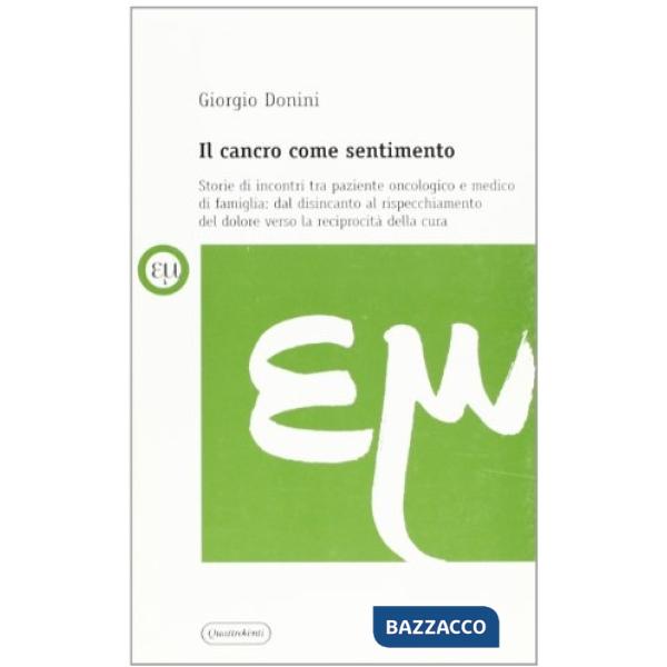 Cancro come sentimento. Storie di incontri tra paziente oncologico e medico di famiglia (Il)