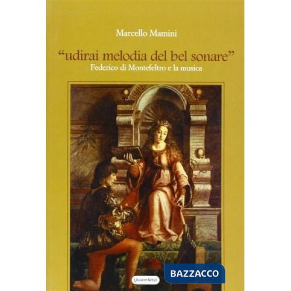 «Udirai melodia del bel sonare». Federico di Montefeltro e la musica