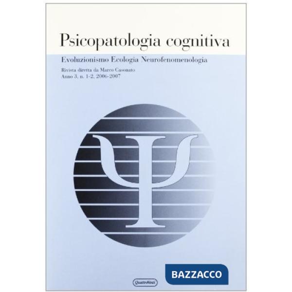 Psicopatologia cognitiva. Evoluzionismo ecologia neurofenomenologia (2006-2007) vol. 1-2
