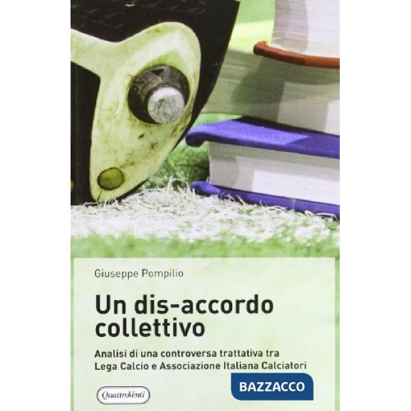 Dis-accordo collettivo. Analisi di una controversa trattativa tra Lega Calcio e Associazione Italiana Calciatori (Un)